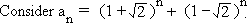 Consider a(n) = (1+root 2)^n + (1-root 2)^n.