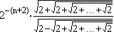 2^-(n+2) * root(2+root(2+...+root2)) / root(2-root(2+...+root2))