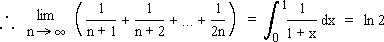 Therefore the limit as n tends to infinity of 1/(n+1) + 1/(n+2) + ... + 1/(2n) = integral from 0 to 1 of 1/(1+x) = ln 2.