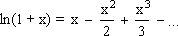 ln(1 + x) = x - x^2/2 + x^3/3 - ...