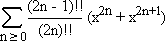 Sum over nonnegative n of ((2n-1)!!/(2n)!!) (x^2n + x^(2n+1)).